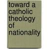 Toward A Catholic Theology Of Nationality door Dorian Llywelyn