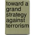 Toward a Grand Strategy Against Terrorism