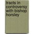Tracts in Controversy with Bishop Horsley
