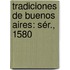 Tradiciones De Buenos Aires: Sér., 1580