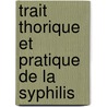 Trait Thorique Et Pratique de La Syphilis door Armand Despr s