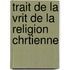 Trait de La Vrit de La Religion Chrtienne