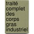 Traité Complet Des Corps Gras Industriel