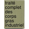 Traité Complet Des Corps Gras Industriel door Thï¿½Odore Chateau