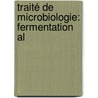 Traité De Microbiologie: Fermentation Al by Unknown