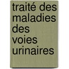 Traité Des Maladies Des Voies Urinaires door L�On Cl�Ment Voillemier