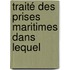Traité Des Prises Maritimes Dans Lequel