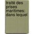 Traité Des Prises Maritimes: Dans Lequel