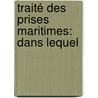 Traité Des Prises Maritimes: Dans Lequel by Ren�-Josu� Valin