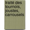 Traité Des Tournois, Joustes, Carrousels by Claude-Fran�Ois M�Nestrier