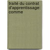 Traité Du Contrat D'Apprentissage: Comme door Julien Hayem