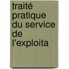 Traité Pratique Du Service De L'Exploita door Albert Schillings