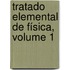 Tratado Elemental De Física, Volume 1
