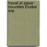 Travail Et Plaisir: Nouvelles Études Exp by Charles Fr