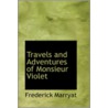 Travels And Adventures Of Monsieur Violet by Frederick Captain Marryat