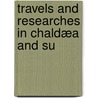 Travels And Researches In Chaldæa And Su door William Kennett Loftus