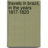 Travels In Brazil, In The Years 1817-1820 by Unknown