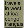 Travels In West Africa: Congo Français door Mary Henrietta Kingsley