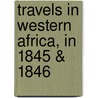 Travels In Western Africa, In 1845 & 1846 door John Duncan