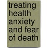 Treating Health Anxiety and Fear of Death door Murray B. Stein