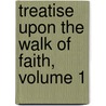 Treatise Upon the Walk of Faith, Volume 1 door William Romaine