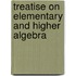 Treatise on Elementary and Higher Algebra