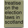 Treatise on the Election Laws in Scotland door Arthur Connell