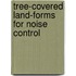 Tree-Covered Land-Forms For Noise Control