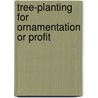Tree-Planting For Ornamentation Or Profit door Arthur Roland