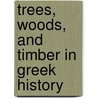Trees, Woods, And Timber In Greek History door Oliver Rackham