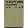 Trigonometrisch Bestimmte Höhen Des Kant door Ernst Heinrich Michaelis