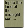 Trip To The  Land Of The Midnight Sun ... by Flavel Benjamin Tiffany