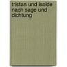 Tristan Und Isolde Nach Sage Und Dichtung by Franz Carl F. Muller