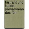 Tristrant Und Isalde: Prosaroman Des Fün door Fridrich Pfaff
