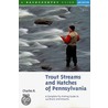 Trout Streams and Hatches of Pennsylvania by Charles R. Meck