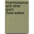 Tryannosaurus and Other Giant Meat-Eaters