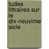 Tudes Littraires Sur Le Dix-Neuvime Sicle