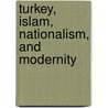 Turkey, Islam, Nationalism, And Modernity door Carter Vaughn Findley