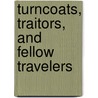 Turncoats, Traitors, and Fellow Travelers door Arthur Redding