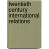 Twentieth Century International Relations by Iii James Cox