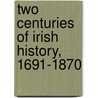 Two Centuries Of Irish History, 1691-1870 door William Kirby Sullivan