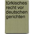 Türkisches Recht vor deutschen Gerichten