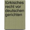 Türkisches Recht vor deutschen Gerichten door Ernst E. Hirsch