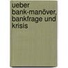 Ueber Bank-Manöver, Bankfrage Und Krisis door Moriz Mohl