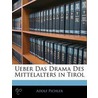 Ueber Das Drama Des Mittelalters in Tirol by Pichler
