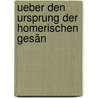 Ueber Den Ursprung Der Homerischen Gesän door Carl Eduard Geppert