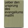Ueber Den Ursprung Des Evangeliums Matthi door Friedrich Heinrich Kern