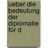 Ueber Die Bedeutung Der Diplomatie Für D by J.G. Hülsemann
