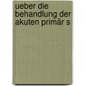 Ueber Die Behandlung Der Akuten Primär S by Otto Hartmann
