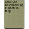 Ueber Die Beschneidung Zunächt In Religi by Samuel Holdheim
